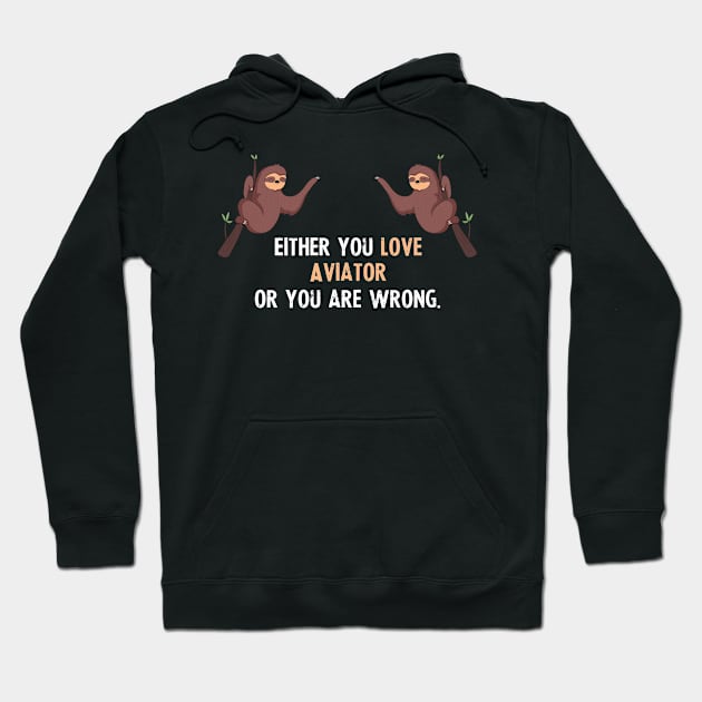 Either You Love Aviator Or You Are Wrong - With Cute Sloths Hanging Hoodie by divawaddle